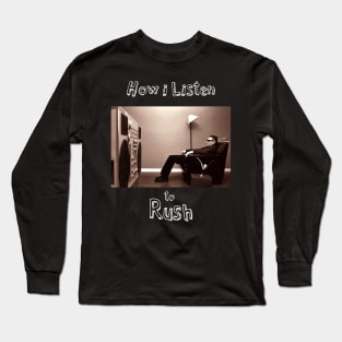 how i listen rush Long Sleeve T-Shirt